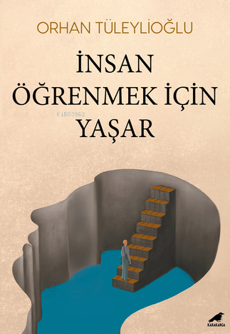 İnsan Öğrenmek İçin Yaşar | Orhan Tüleylioğlu | Kara Karga Yayınları