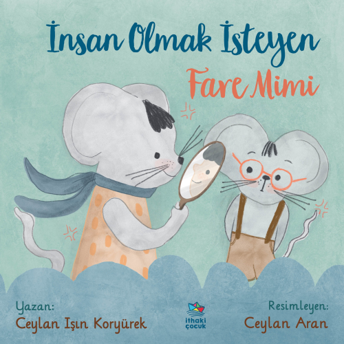 İnsan Olmak İsteyen Fare Mimi | Ceylan Işın Koryürek | İthaki Çocuk Ya