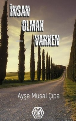 İnsan Olmak Varken | Ayşe Musal Çıpa | Atayurt Yayınevi