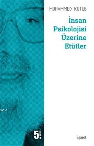 İnsan Psikolojisi Üzerine Etütler | Muhammed Kutub | İşaret Yayınları