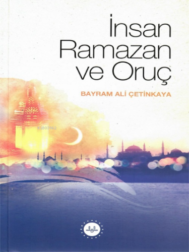 İnsan Ramazan ve Oruç | Bayram Ali Çetinkaya | Diyanet İşleri Başkanlı