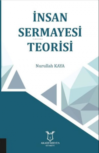 İnsan Sermayesi Teorisi | Nurullah Kaya | Akademisyen Kitabevi