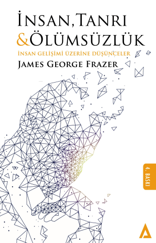 İnsan Tanrı ve Ölümsüzlük; İnsan Gelişimi Üzerine Düşünceler | James G