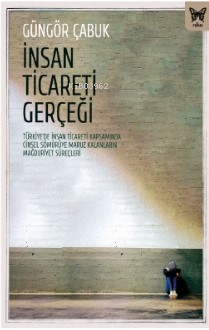 İnsan Ticareti Gerçeği:;Türkiye’de İnsan Ticareti Kapsamında Cinsel Sö