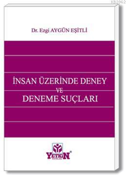 İnsan Üzerinde Deney ve Deneme Suçları | Ezgi Aygün Eşitli | Yetkin Ya