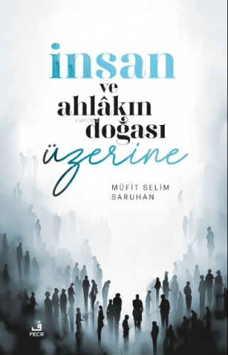 İnsan Ve Ahlakın Doğası Üzerine Düşünceler | Müfit Selim Saruhan | Fec