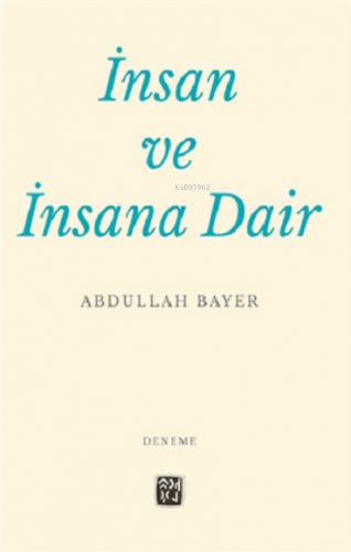 İnsan ve İnsana Dair | Abdullah Bayer | Kutlu Yayınevi