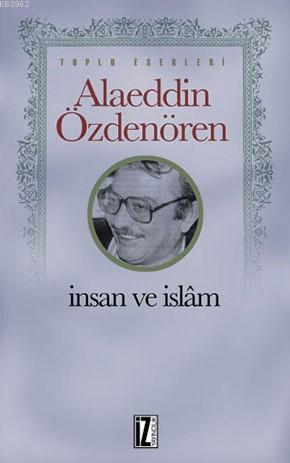 İnsan ve İslam | Alaeddin Özdenören | İz Yayıncılık