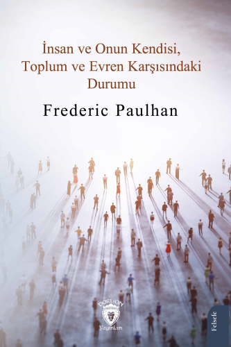 İnsan ve Onun Kendisi, Toplum ve Evren Karşısındaki Durumu | Frédéric 