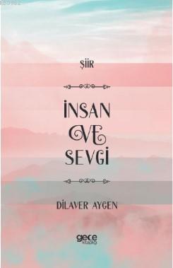 İnsan ve Sevgi | Dilaver Aygen | Gece Kitaplığı Yayınları