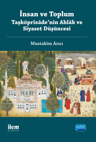 İnsan ve Toplum : Taşköprizade'nin Ahlak ve Siyaset Düşüncesi | Mustak