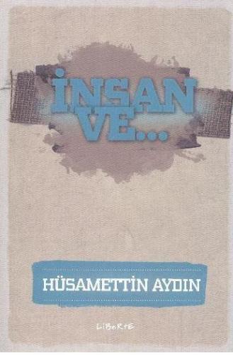 İnsan ve ... | Hüsamettin Aydın | Liman Kitapları