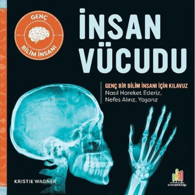 İnsan Vücudu - Genç Bir Bilim İnsanı İçin Kılavuz | Kristie Wagner | O