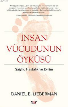 İnsan Vücudunun Öyküsü; Sağlık,Hastalık ve Evrim | Daniel E. Lieberman