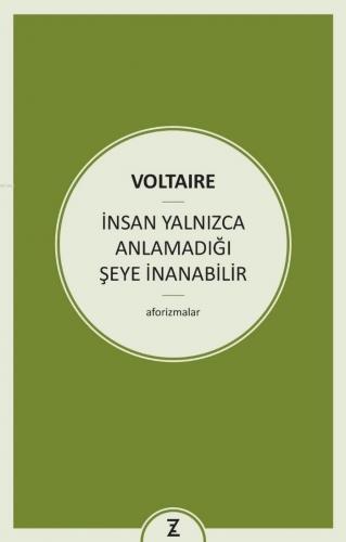 İnsan Yalnızca Anlamadığı Şeye İnanabilir | Voltaire (François Marie A