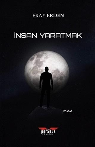 İnsan Yaratmak | Eray Erden | Perseus Yayınevi