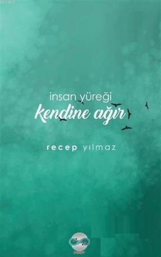 İnsan Yüreği Kendine Ağır | Recep Yılmaz | Post Yayınevi