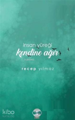 İnsan Yüreği Kendine Ağır | Recep Yılmaz | Post Yayınevi