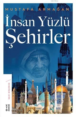 İnsan Yüzlü Şehirler | Mustafa Armağan | Ketebe Yayınları