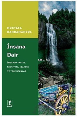 İnsana Dair: İnsanın Yapısı Fikriyatı İdaresi ve Yeni Ufuklar | Mustaf