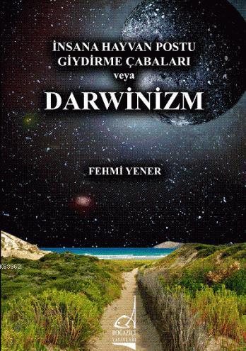 İnsana Hayvan Postu Giydirme Çabaları veya Darwinizm | Fehmi Yener | B