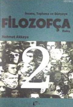 İnsana, Topluma ve Dünyaya Filozofça Bakış 2 | Mehmet Akkaya | Belge Y