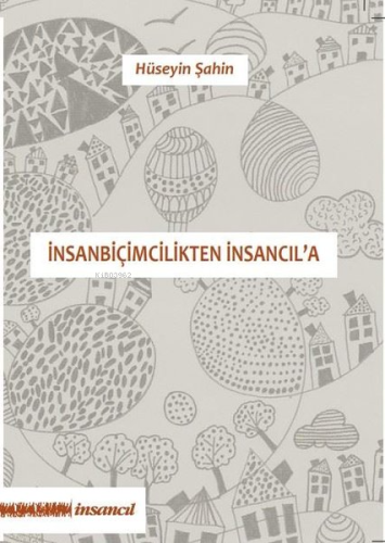 İnsanbiçimcilikten İnsancıl'a | Hüseyin Şahin | İnsancıl Yayınları