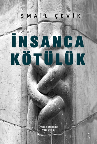 İnsanca Kötülük | İsmail Çevik | İkinci Adam Yayınları