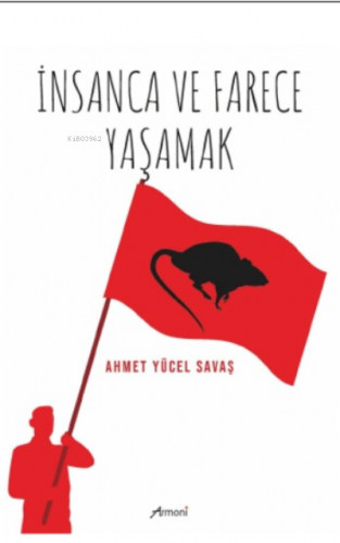 İnsanca Ve Farece Yaşamak | Ahmet Yücel Savaş | Armoni Yayınları