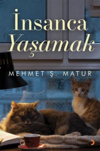 İnsanca Yaşamak | Mehmet Ş. Matur | Cinius Yayınları