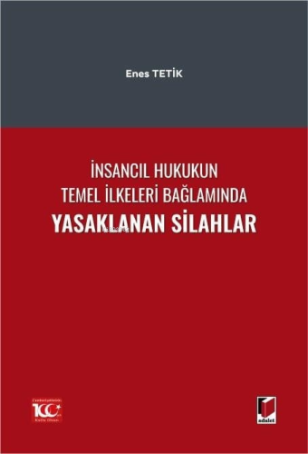 İnsancıl Hukukun Temel İlkeleri Bağlamında Yasaklanan Silahlar | Enes 