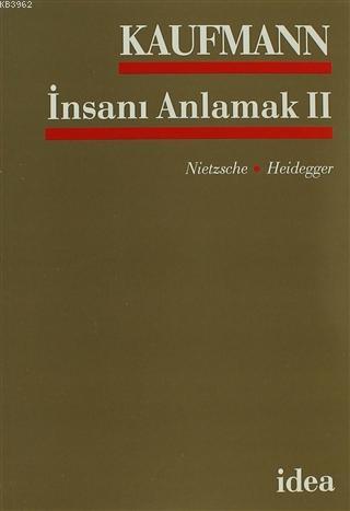 İnsanı Anlamak 2 Nietsche - Heidegger | Walter Kaufmann | İdea Yayınev