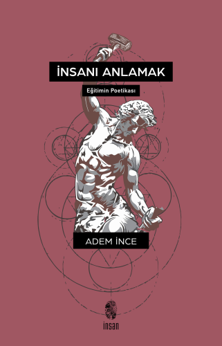 İnsanı Anlamak (Eğitimin Poetikası) | Adem İnce | İnsan Yayınları