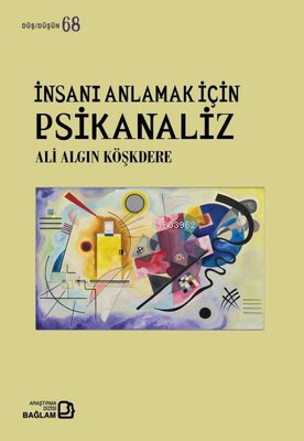 İnsanı Anlamak İçin Psikanaliz - Düş Düşün 68 | Ali Algın Köşkdere | B