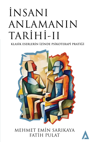 İnsanı Anlamanın Tarihi - II;Klasik Eserlerin İzinde Psikoterapi Prati