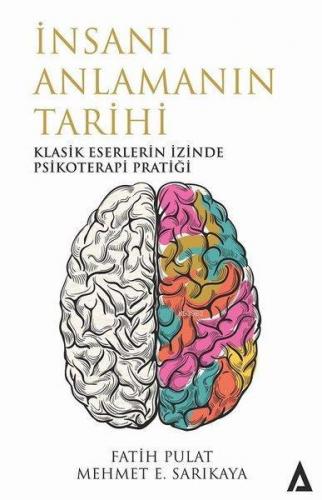 İnsanı Anlamanın Tarihi; Klasik Eserlerin İzinde Psikoterapi Pratiği |