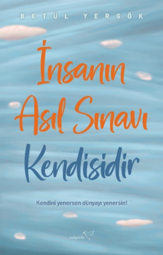 İnsanın Asıl Sınavı Kendisidir | Betül Yergök | Müptela Yayınevi