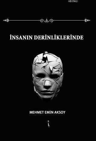 İnsanın Derinliklerinde | Mehmet Emin Aksoy | İkinci Adam Yayınları