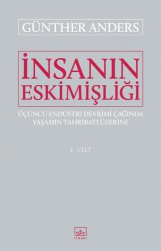 İnsanın Eskimişliği Cilt - 2; Üçüncü Endüstri Devrimi Çağında Yaşamın 