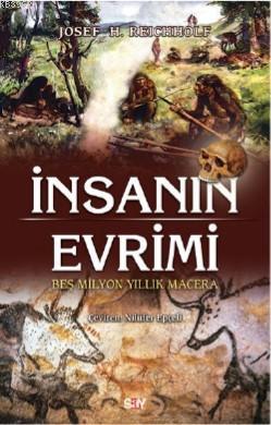 İnsanın Evrimi; Beş Milyon Yıllık Macera | Josef H. Reicholf | Say Yay