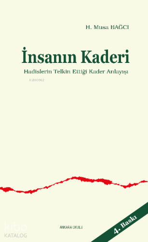 İnsanın Kaderi; Hadislerin Telkin Ettiği Kader Anlayışı | H. Musa Bağc