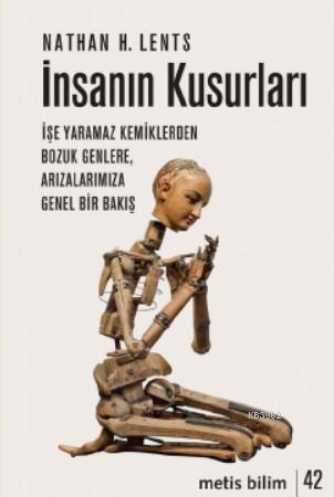 İnsanın Kusurları; İşe Yaramaz Kemiklerden Bozuk Genlere, Arızalarımız