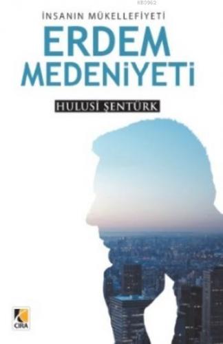 İnsanın Mükellefiyeti Erdem Medeniyeti | Hulusi Şentürk | Çıra Yayınla