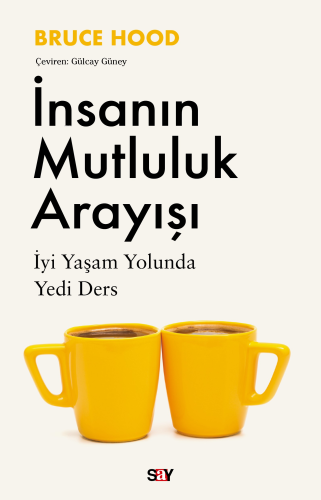 İnsanın Mutluluk Arayışı;İyi Yaşam Yolunda Yedi Ders | Bruce Hood | Sa