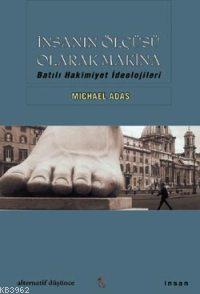İnsanın Ölçüsü Olarak Makina; Batılı Hakimiyet İdeolojileri | Michael 