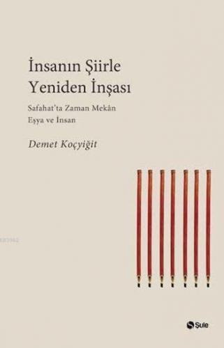 İnsanın Şiirle Yeniden İnşası | Demet Koçyiğit | Şule Yayınları