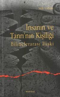 İnsanın ve Tanrının Kişiliği; Bilinçlerarası İlişki | Veli Urhan | Ank