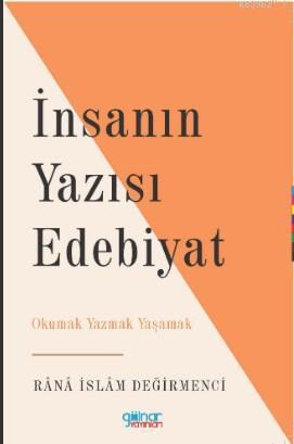 İnsanın Yazısı Edebiyat | Rana İslam Değirmenci | Gülnar Yayınları