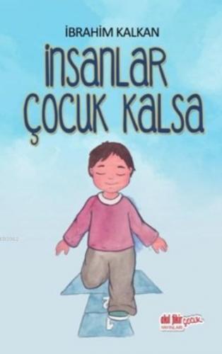 İnsanlar Çocuk Kalsa | İbrahim Kalkan | Akıl Fikir Yayınları