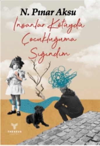 İnsanlar Kötüydü Çocukluğuma Sığındım | N. Pınar Aksu | Theseus Yayıne